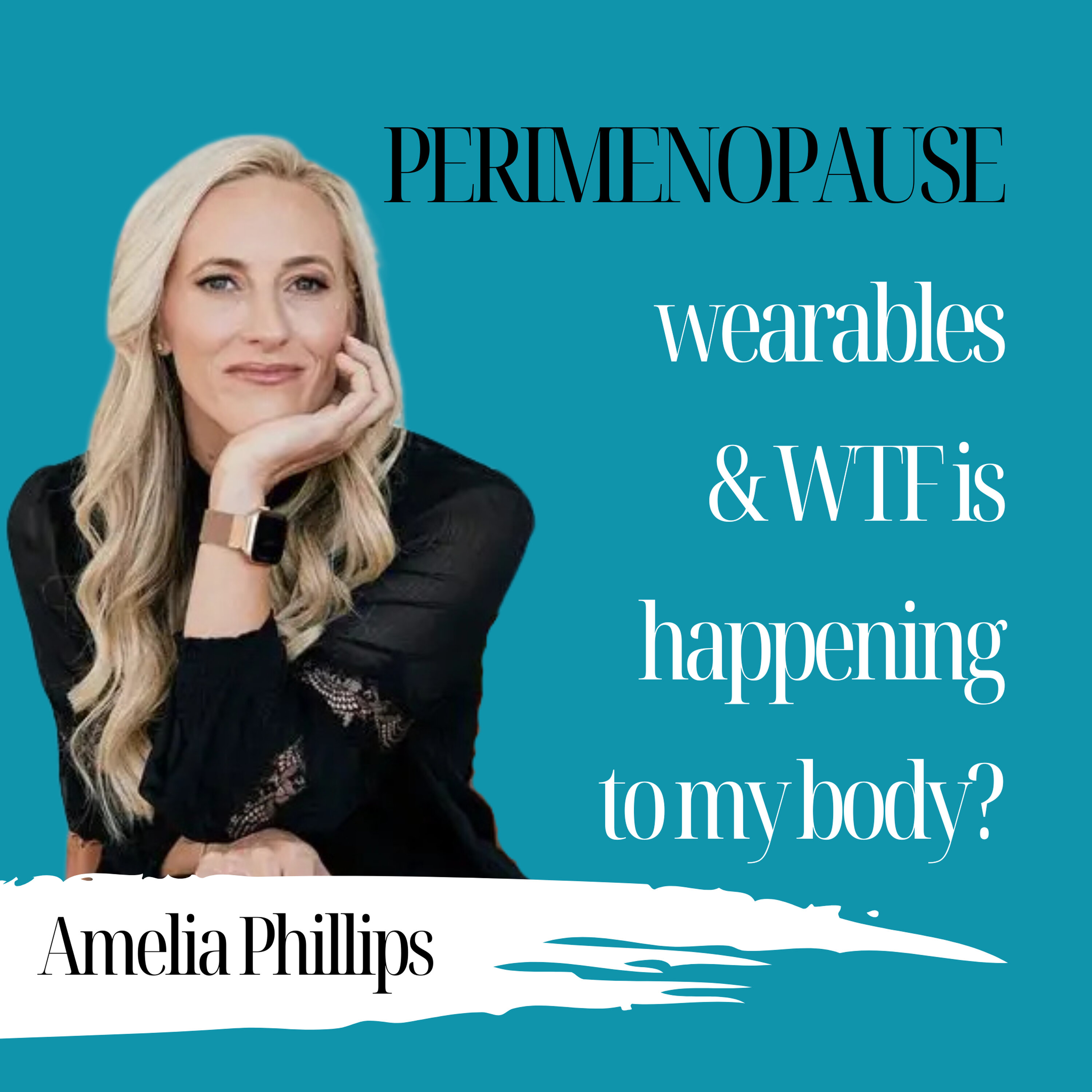 Perimenopause, Wearables & WTF is Happening to My Body? | Amelia Phillips - 934 Perimenopause, Wearables & WTF is Happening to My Body? | Amelia Phillips - 934