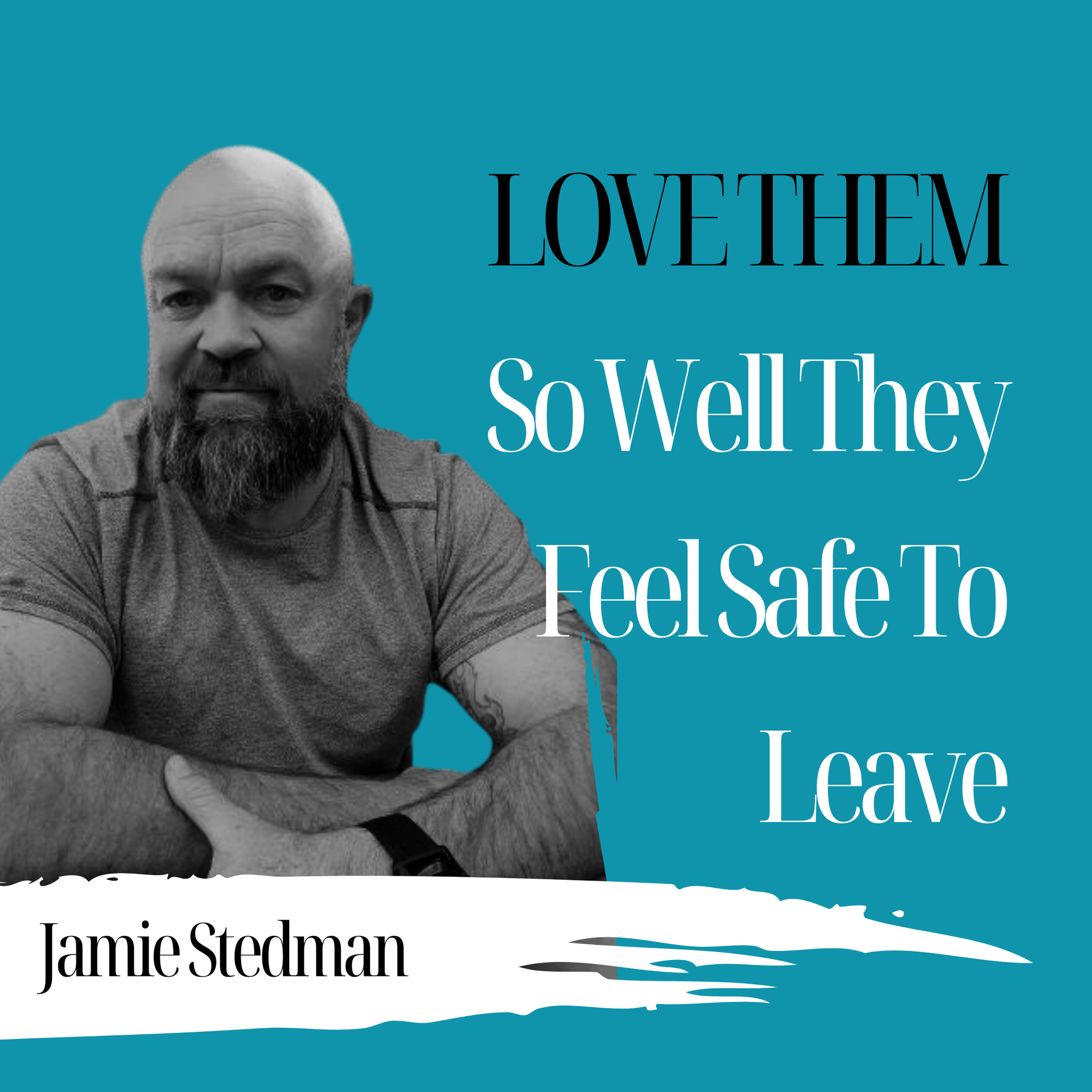 Love Them So Well They Feel Safe To Leave | Jamie Stedman - 971 Love Them So Well They Feel Safe To Leave | Jamie Stedman - 971
