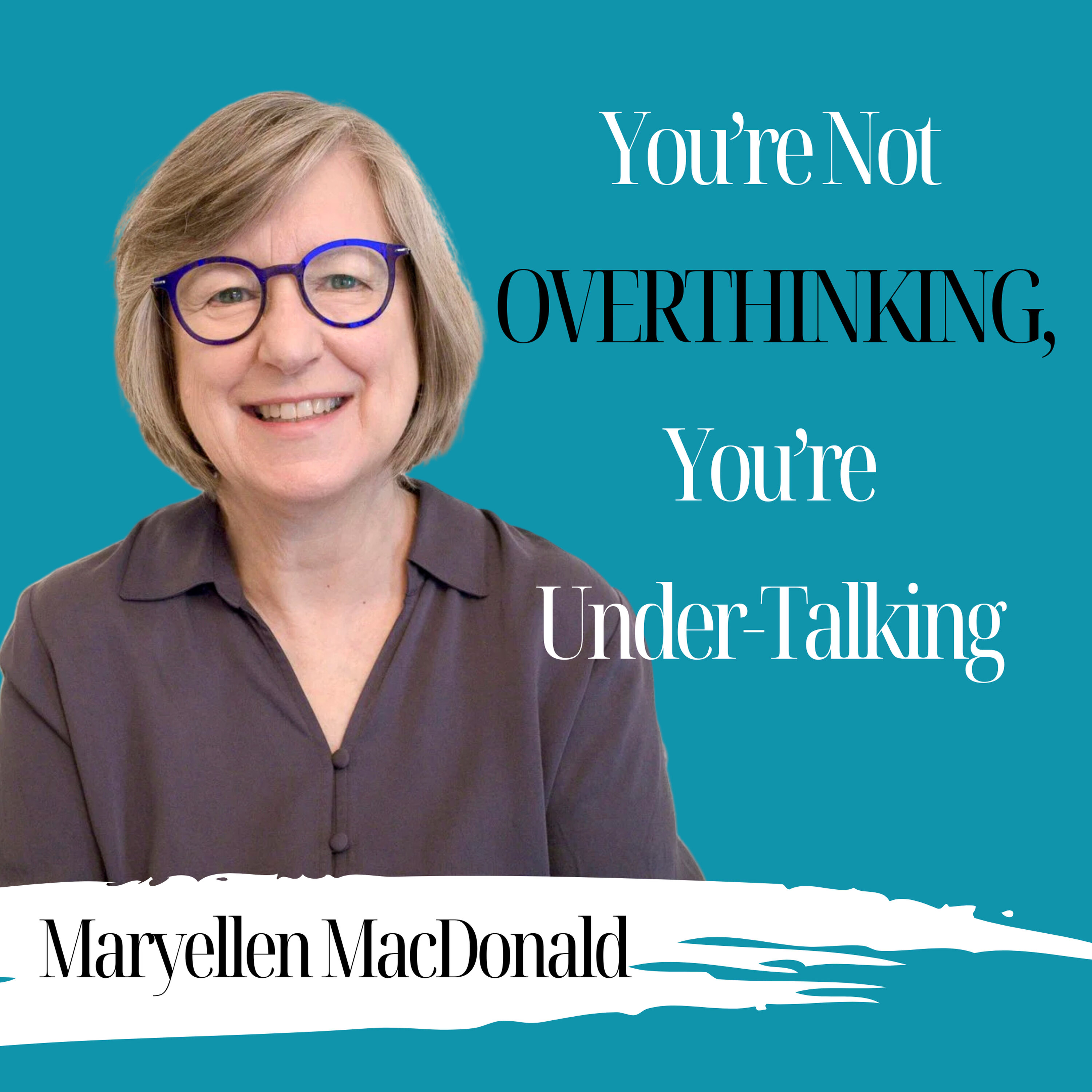 You’re Not Overthinking, You’re Under-Talking | Maryellen MacDonald - 1016 episode artwork