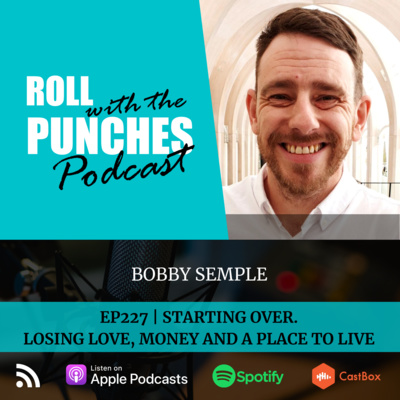 EP227 Starting Over. Losing Love, Money & A Place To Live | Bobby Semple