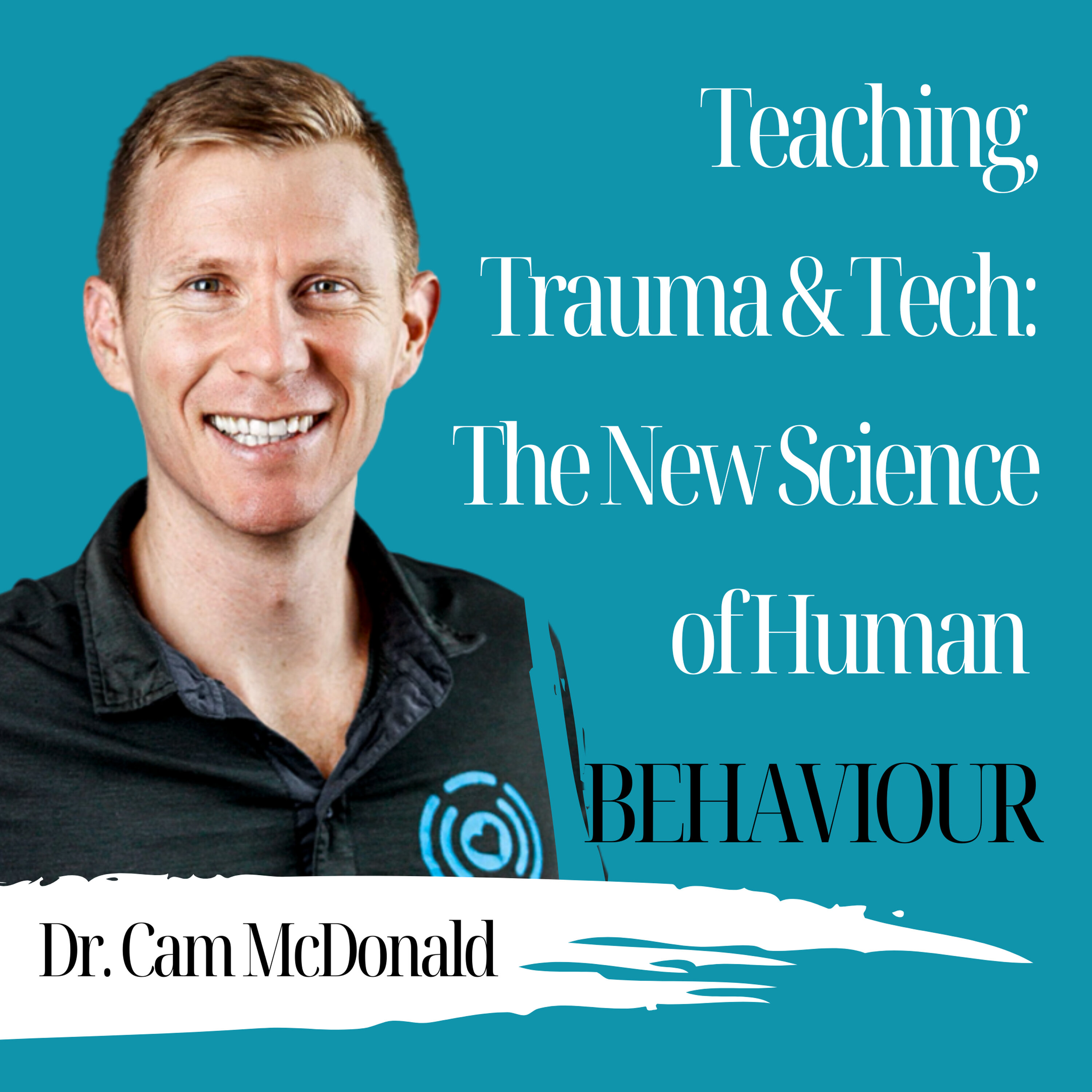 Teaching, Trauma & Tech: The New Science of Human Behaviour | Dr. Cam McDonald - 959 Episode cover