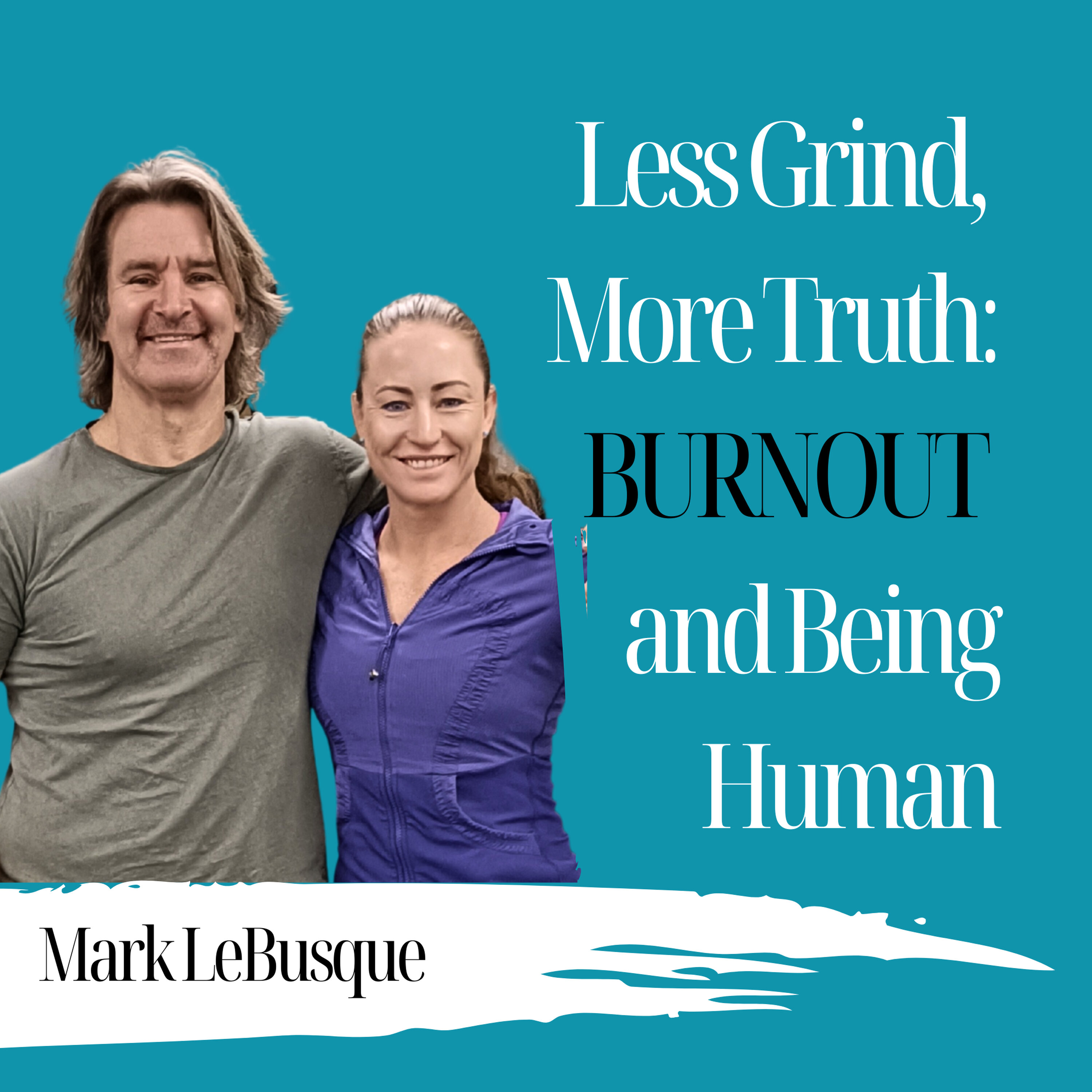 Less Grind, More Truth: Burnout and Being Human | Mark LeBusque - 952 Episode cover