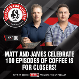 Matt and James Celebrate 100 Episodes of Coffee is for Closers!