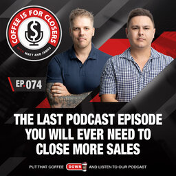 The Last Podcast Episode You Will Ever Need to Close More Sales