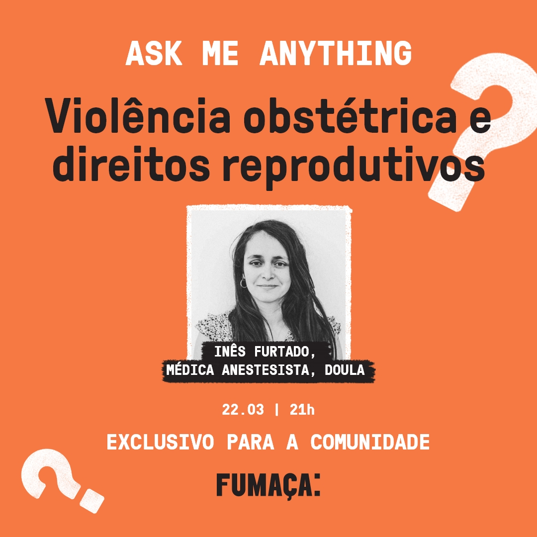 Inês Furtado sobre violência obstétrica e direitos reprodutivos (Ask Me Anything)