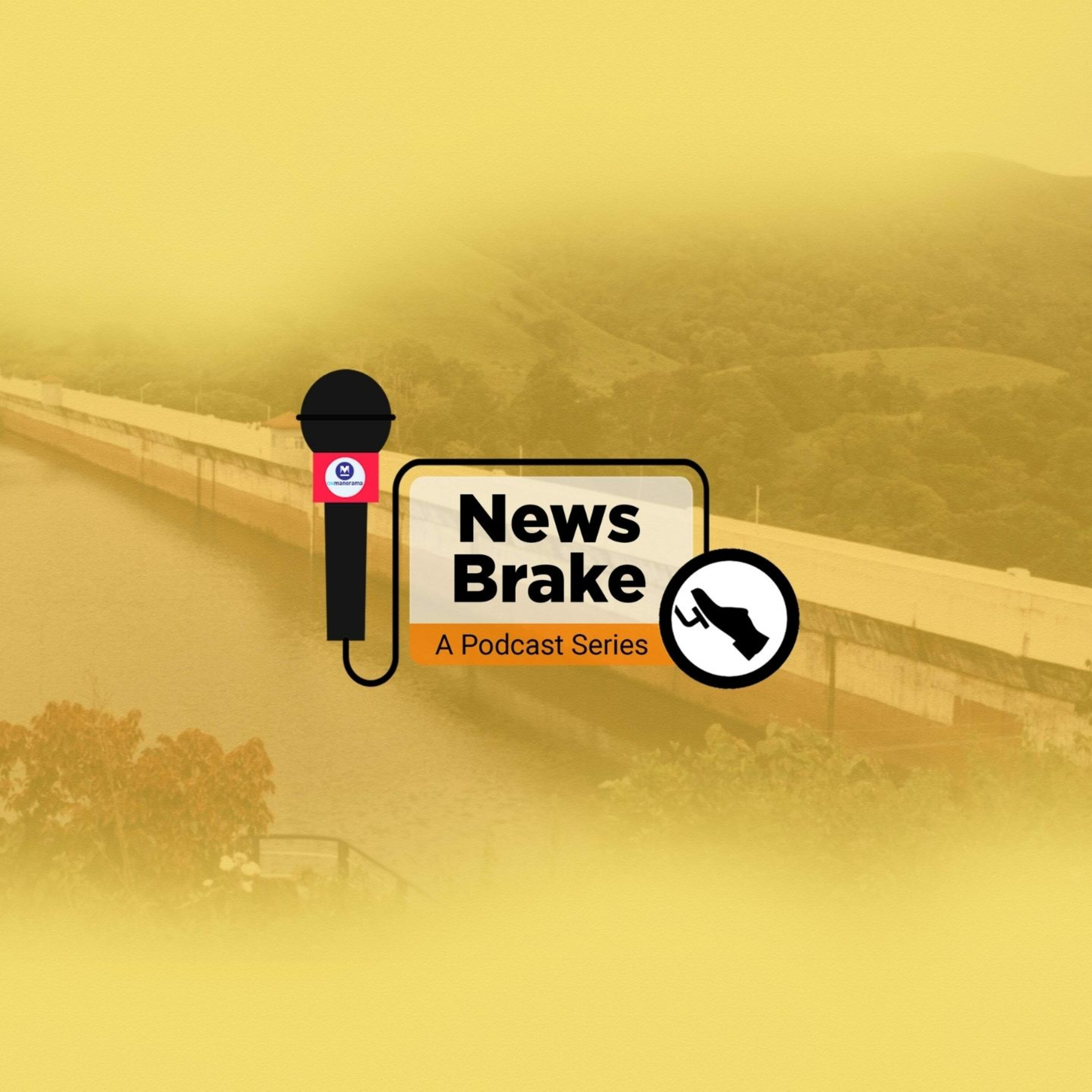 News Brake Episode -7: What's all the buzz about Mullaperiyar dam?