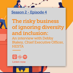 The risky business of ignoring diversity and inclusion: An interview with Debby Blakey CEO of HESTA