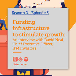 Funding infrastructure to stimulate growth: an interview with David Neal, CEO of IFM Investors