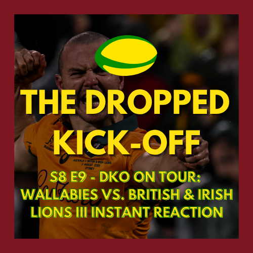 The Dropped Kick-Off 166 - On Tour - Wallabies vs. British & Irish Lions III Instant Reaction w/ Finn Morton & Lachie Gray from Scrumbags Rugby Podcast