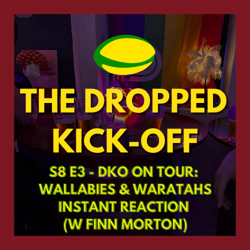 The Dropped Kick-Off 160 - On Tour - Wallabies & NSW Waratahs Instant Reaction at Bernie's Bar w Finn Morton