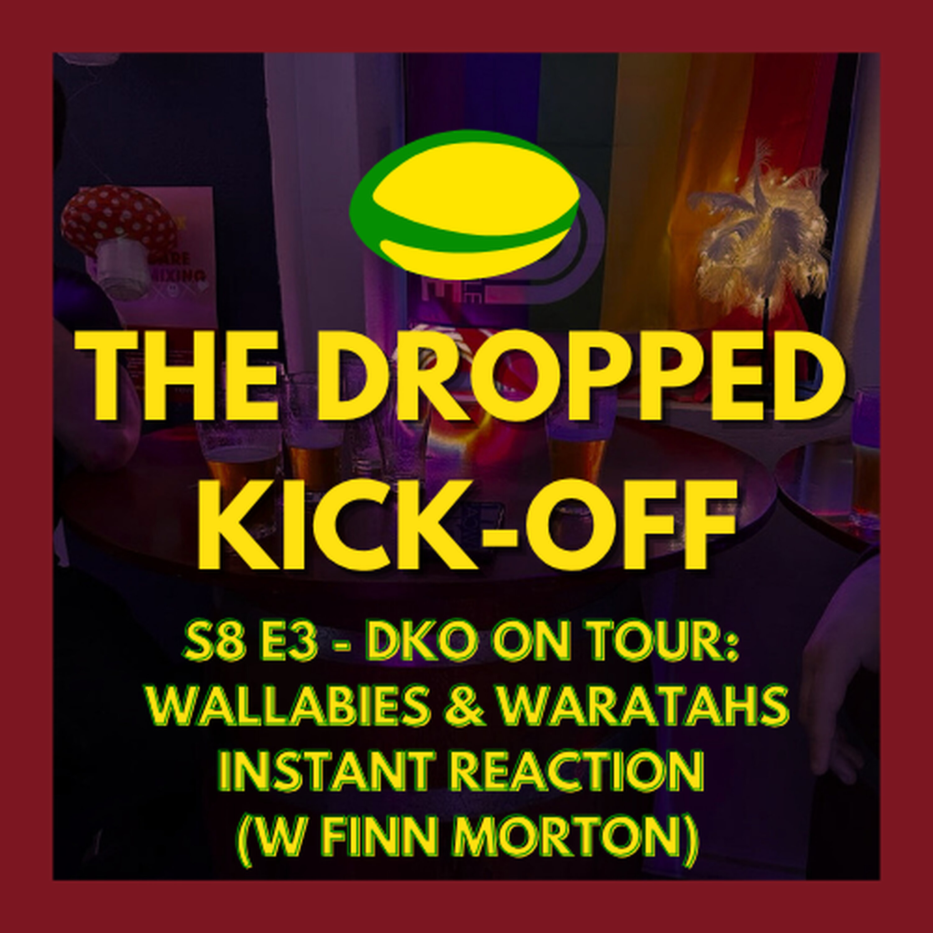 The Dropped Kick-Off 160 - On Tour - Wallabies & NSW Waratahs Instant Reaction at Bernie's Bar w Finn Morton