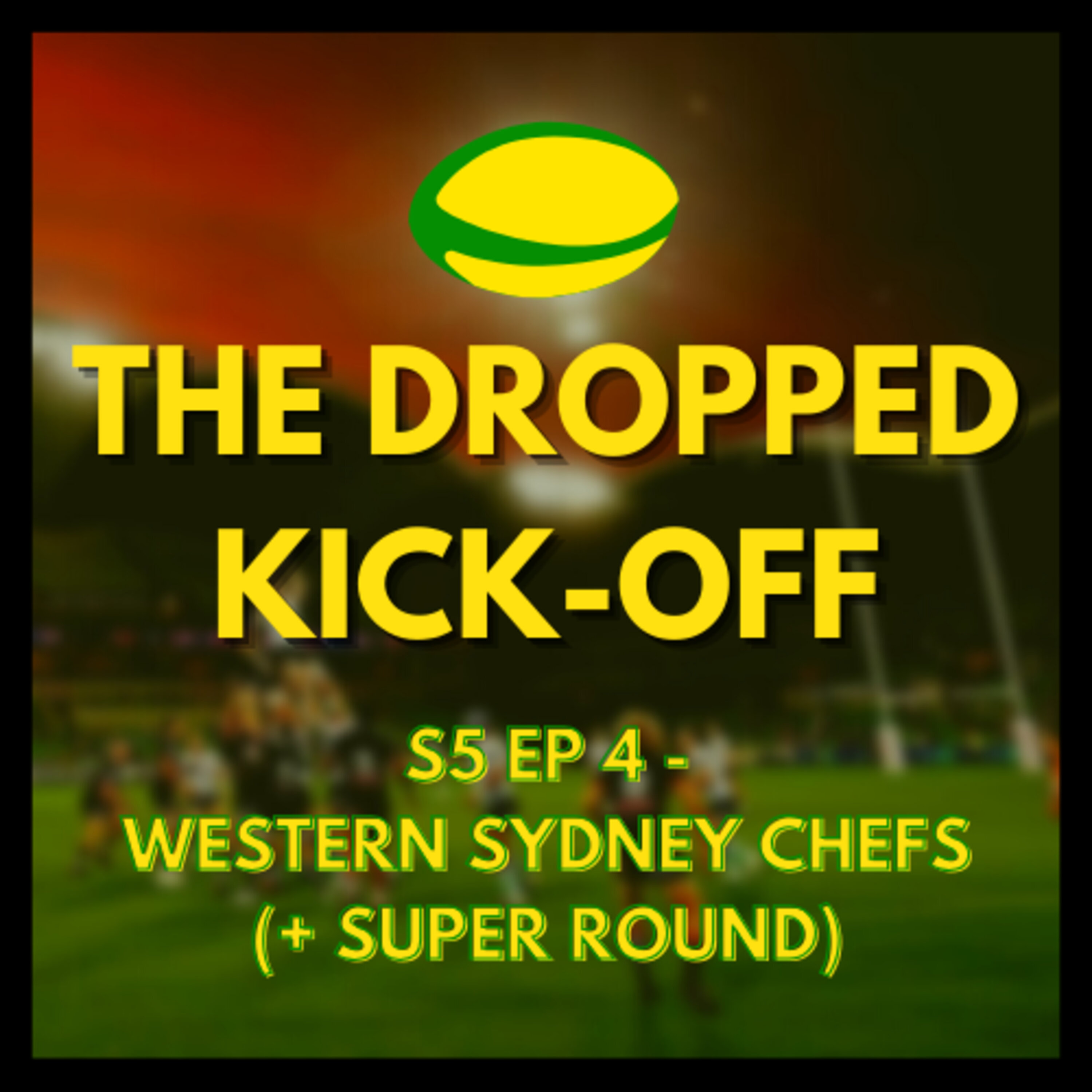 The Dropped Kick-Off 108 - Western Sydney Chefs (+ Super Round) episode artwork