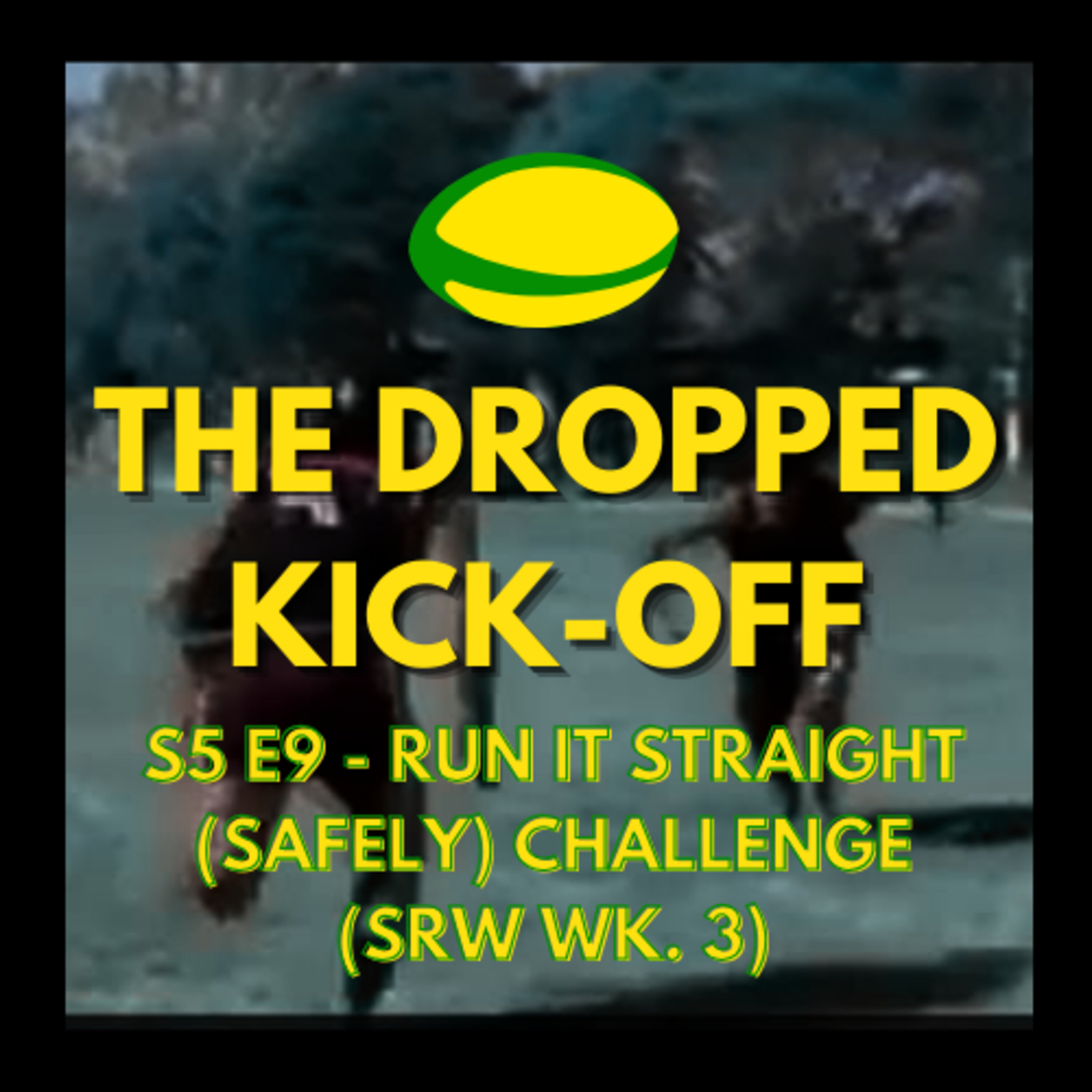 The Dropped Kick-Off 113 - Run It Straight (Safely) Challenge (SRW Wk. 3) episode artwork