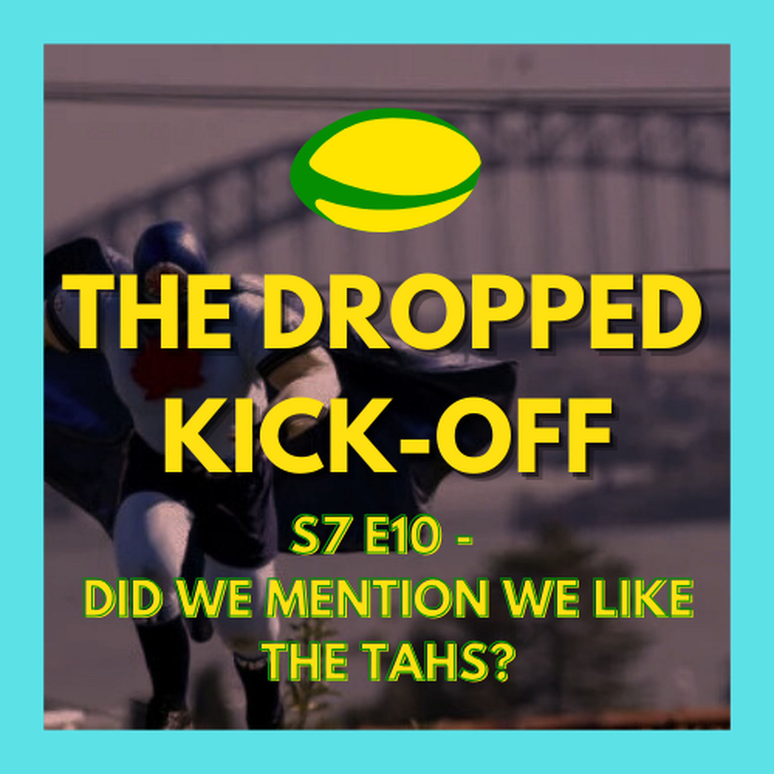 The Dropped Kick-Off 151 - Did We Mention We like the Tahs?