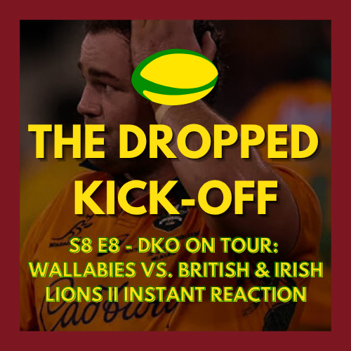 The Dropped Kick-Off 165 - On Tour - Wallabies vs. British & Irish Lions II Instant Reaction