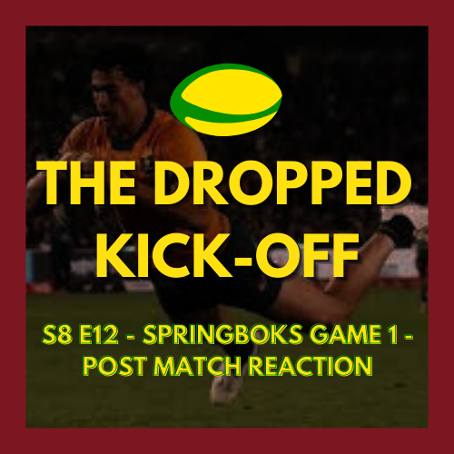 The Dropped Kick-Off 168 - Springboks Game 1 - Post Match Reaction