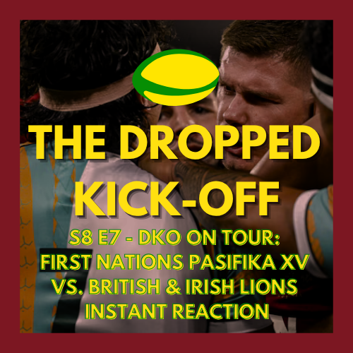 The Dropped Kick-Off 164 - On Tour - First Nations Pasifika XV vs. British & Irish Lions Instant Reaction w/ Lachie Grey from Scrumbags Rugby Podcast