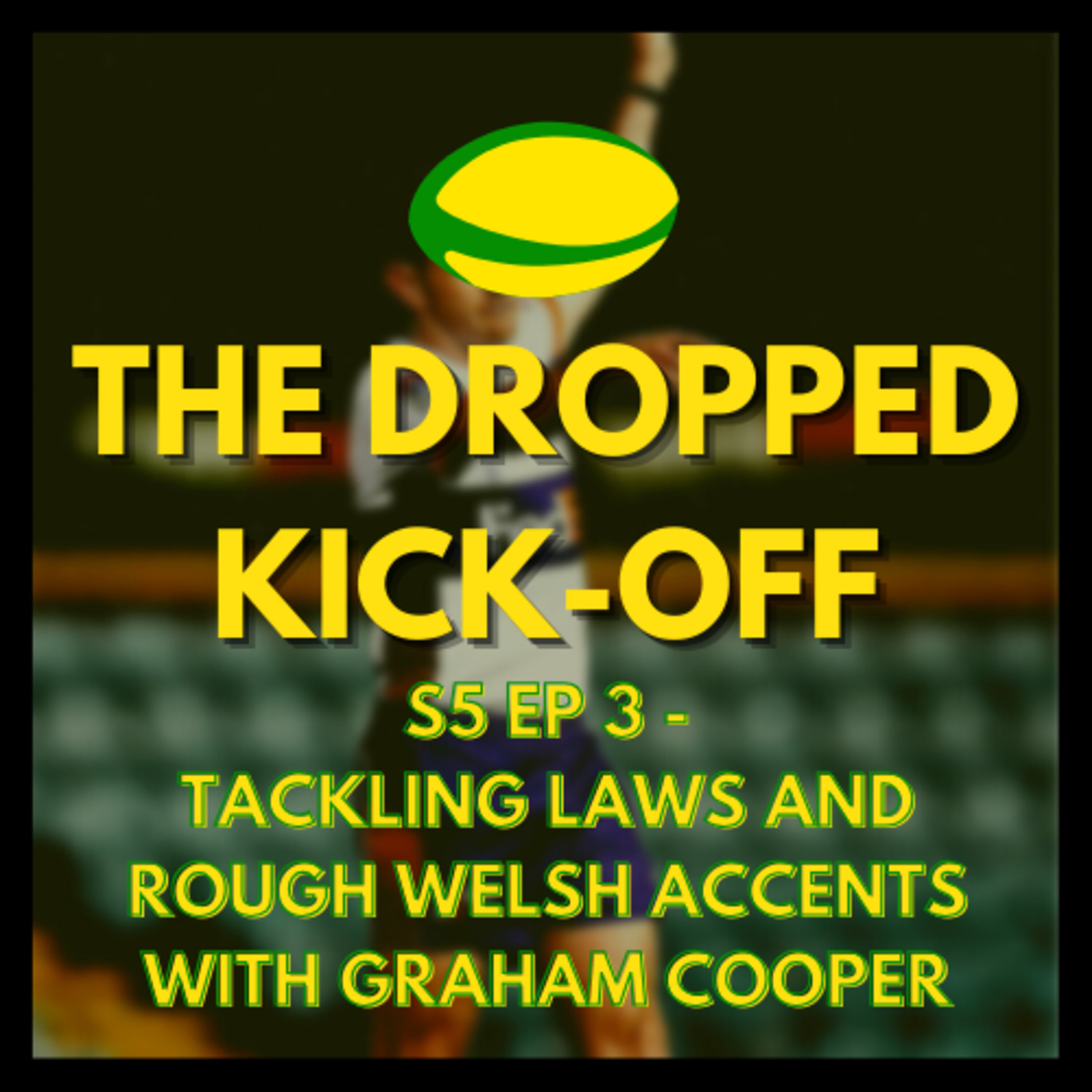 The Dropped Kick-Off 107 - Tackling Laws and Rough Welsh Accents w Graham Cooper episode artwork
