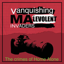 VMI: Vanquishing Malevolent Invaders, the crimes of Home Alone