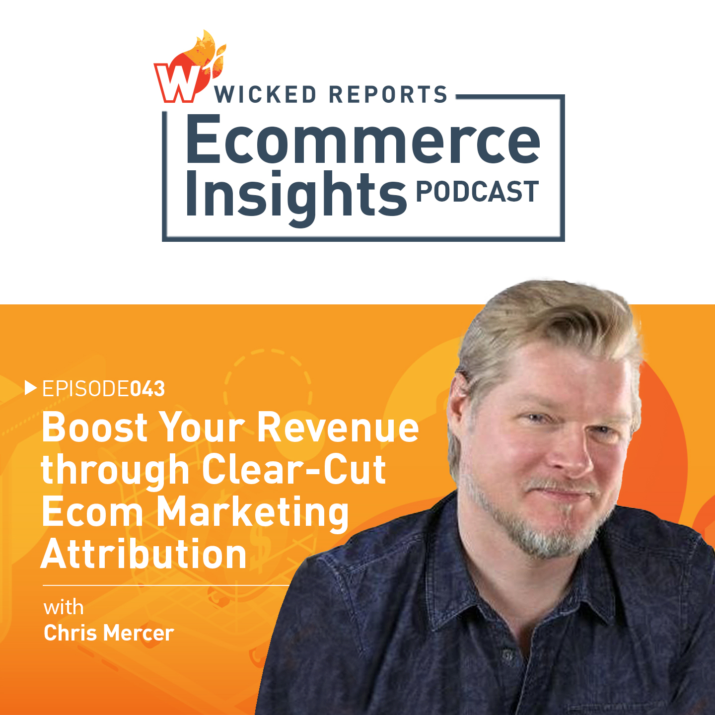 Boost Your Revenue through Clear-Cut Ecom Marketing Attribution with Chris Mercer
