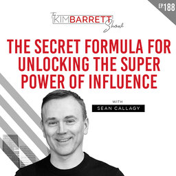 The Secret Formula For Unlocking The Super Power of Influence with Sean Callagy