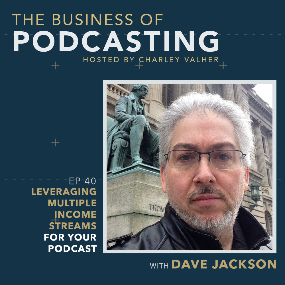 Leveraging Multiple Income Streams for Your Podcast with Dave Jackson