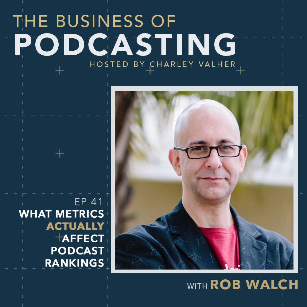 What Metrics ACTUALLY Affect Podcast Rankings with Rob Walch
