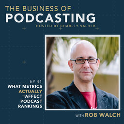 What Metrics ACTUALLY Affect Podcast Rankings with Rob Walch