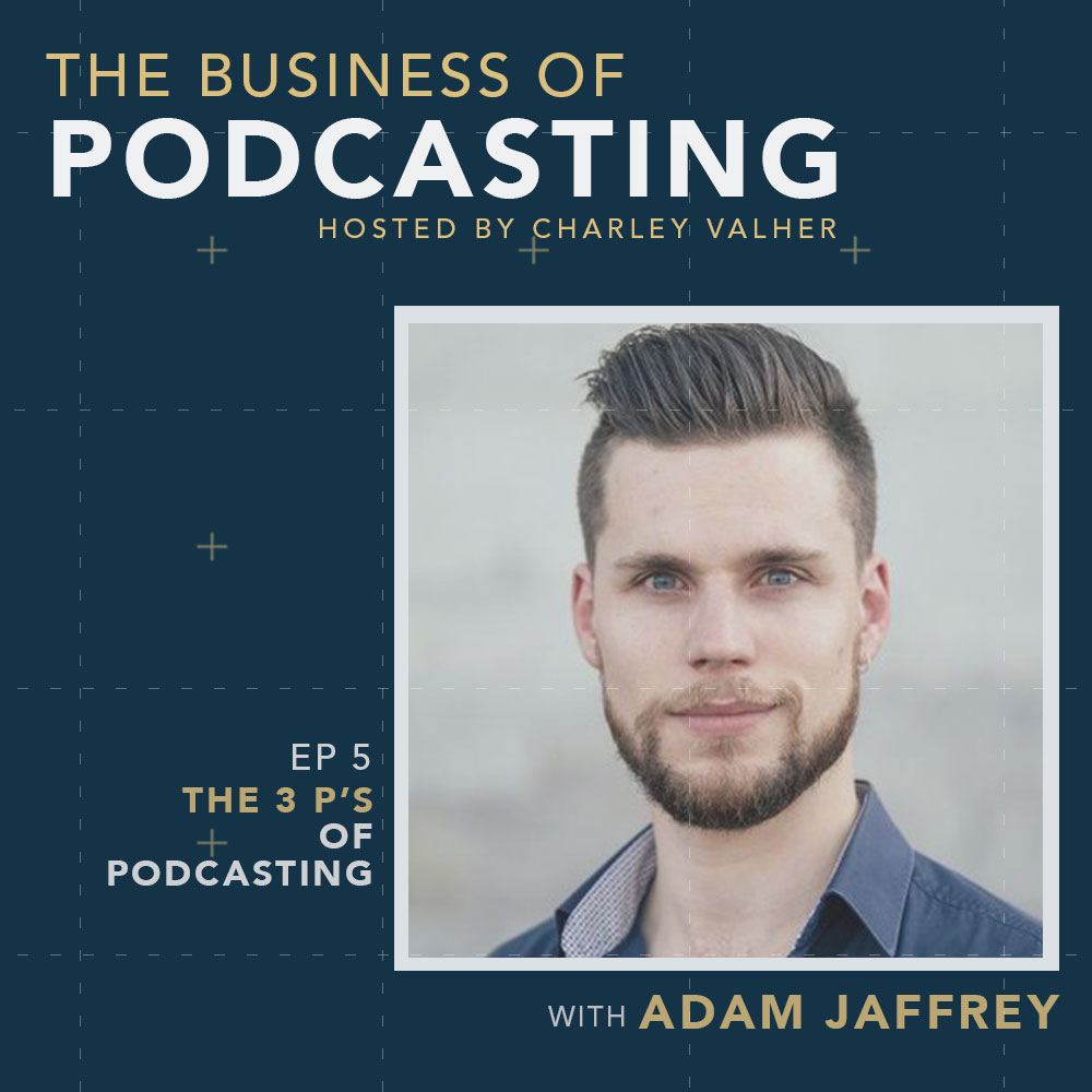 The 3 Ps of Podcasting with Adam Jaffrey