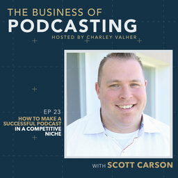 How To Make a Successful Podcast In a Competitive Niche With Scott Carson