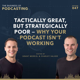Tactically Great, But Strategically Poor — Why Your Podcast Isn't Working
