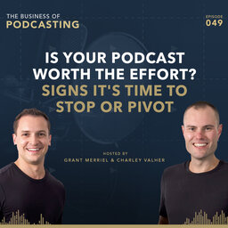 Is Your Podcast Worth The Effort? Signs It's Time To Stop Or Pivot