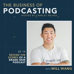Behind the Scenes of a Brand New Podcast With Will Wang