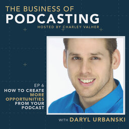 How to Create More Opportunities From Your Podcast with Daryl Urbanski