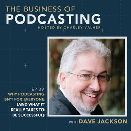 Why Podcasting Isn't for Everyone (and What It Really Takes to Be Successful) with Dave Jackson