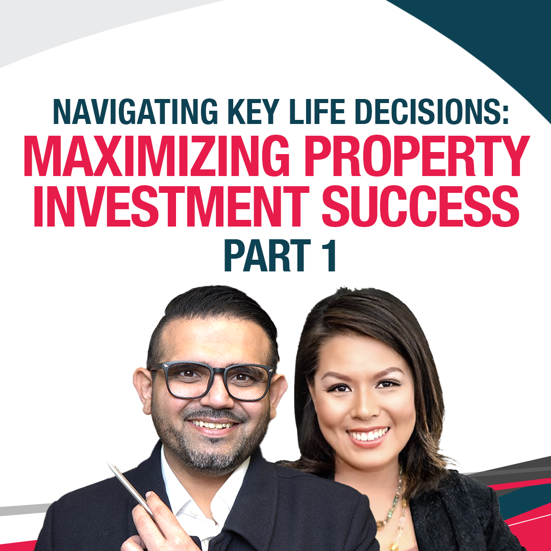 Navigating Key Life Decisions: Maximizing Property Investment Success Part 1