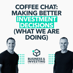 Coffee Chat: Making Better Investment Decisions (What We Are Doing)