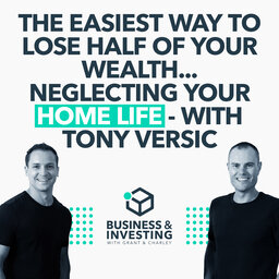 The Easiest Way to Lose Half of Your Wealth… Neglecting Your Home Life - With Toni Versic