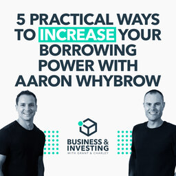 5 Practical Ways to Increase Your Borrowing Power with Aaron Whybrow