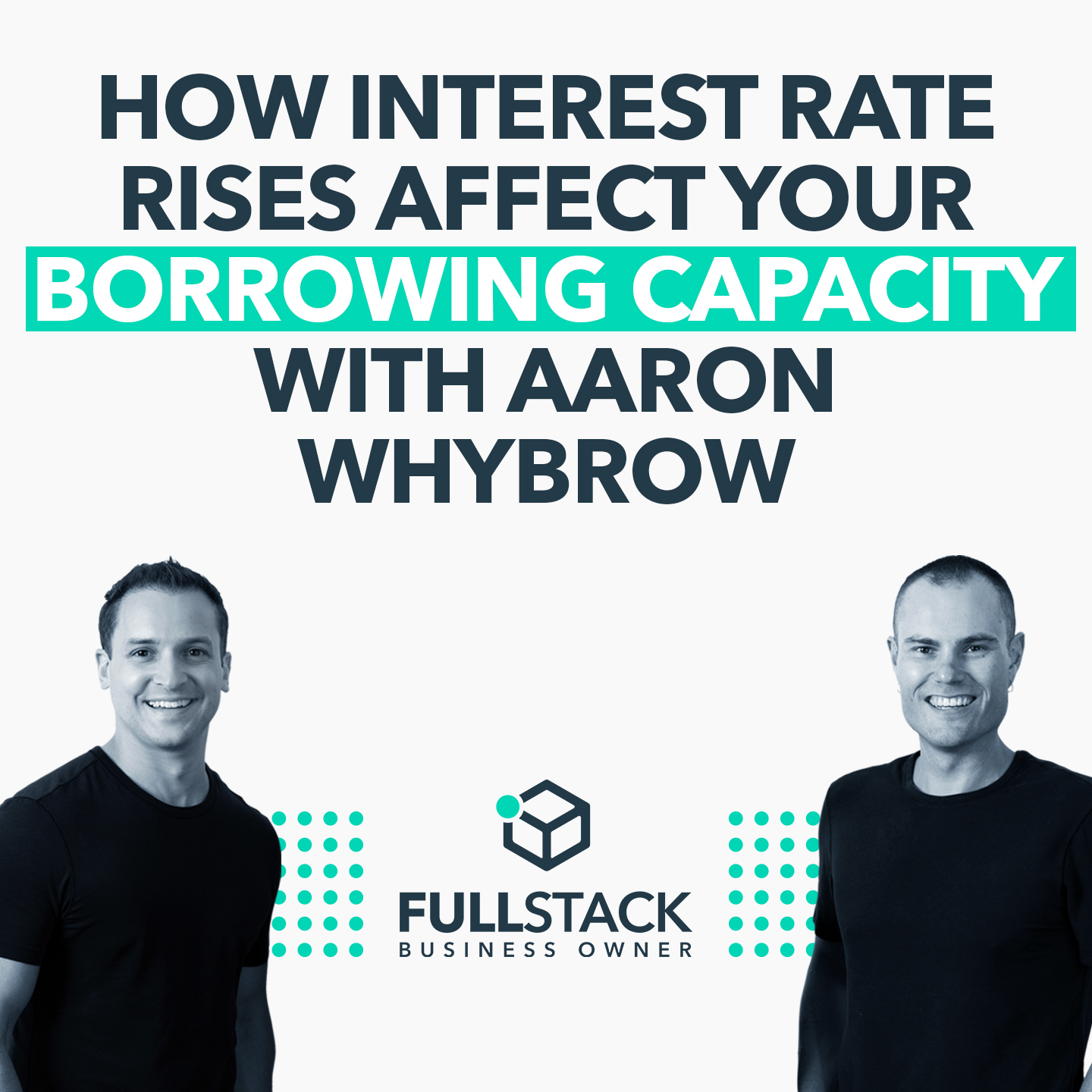 How Interest Rate Rises Affect Your Borrowing Capacity With Aaron Whybrow
