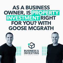 As a Business Owner, Is Property Investment Right for You? with Goose McGrath