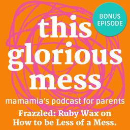 BONUS: Frazzled: Ruby Wax On How To Be Less Of A Mess.
