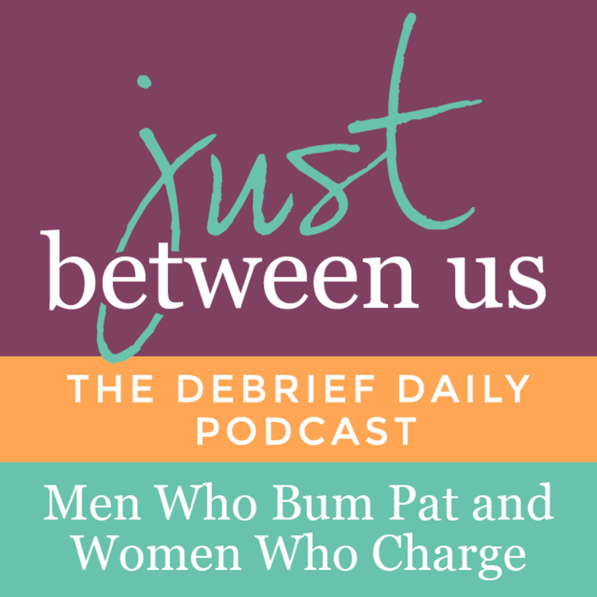 Men Who Bum Pat and Women Who Charge Men Who Bum Pat and Women Who Charge