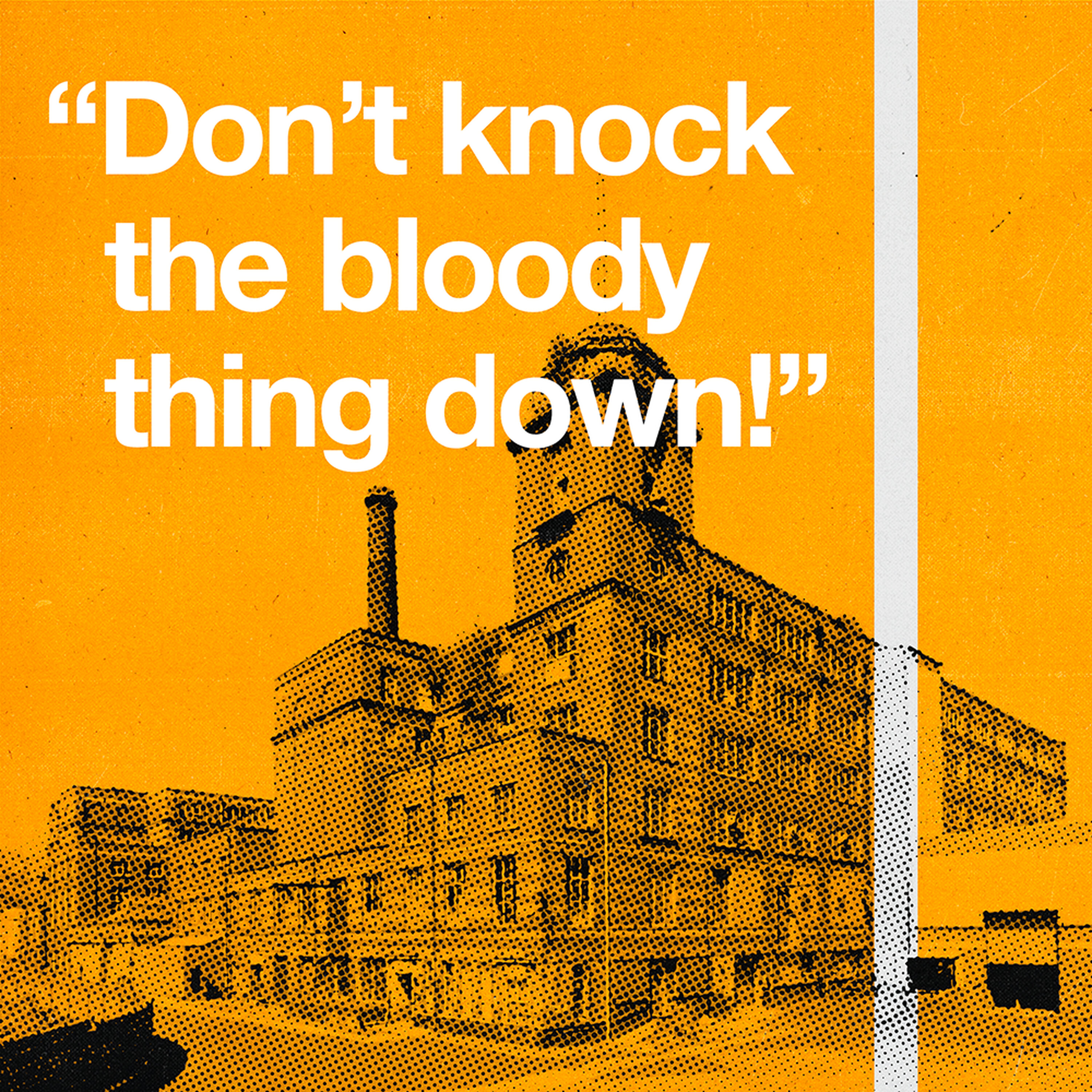 S3 Ep 8 - “Don’t knock the bloody thing down!”