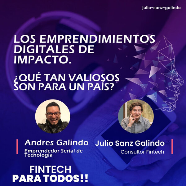 Imagen de Los emprendimientos digitales de impacto. ¿Qué tan valiosos son para un país? Entrevista a Andrés Galindo. Emprendedor serial de tecnología.