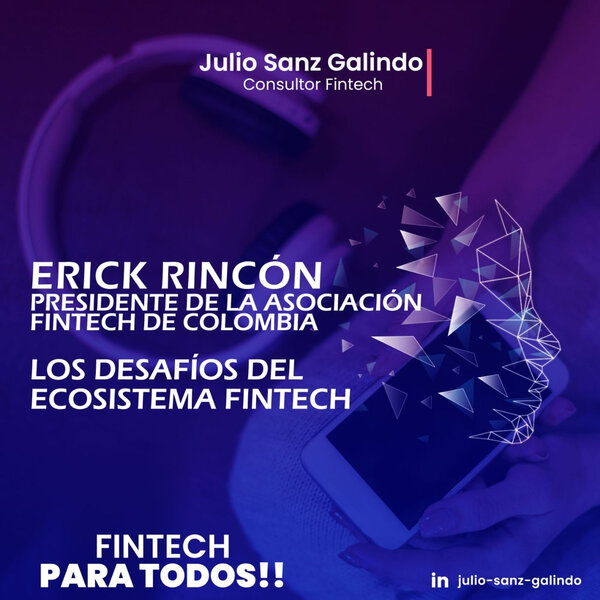 Imagen de Los desafíos del Ecosistema Fintech - Erick Rincón, Presidente Asociación Fintech de Colombia