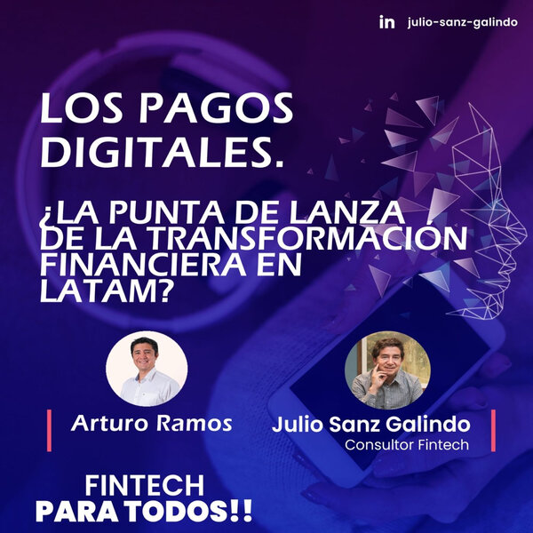 Imagen de Los pagos digitales. ¿La punta de lanza de la transformación financiera en Latam? Arturo Ramos responde.