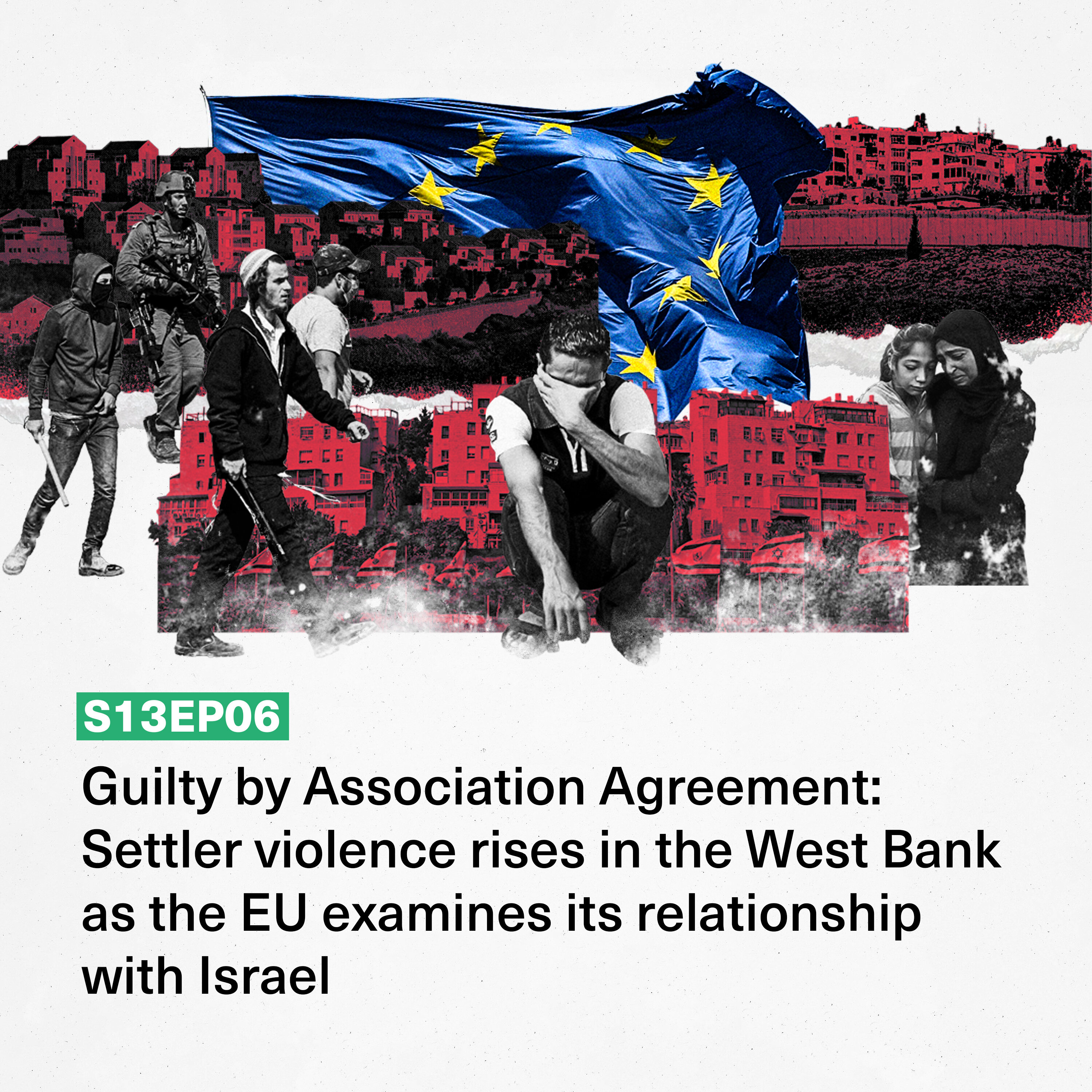 Guilty by Association Agreement: Settler violence rises in the West Bank as the EU examines its relationship with Israel episode artwork