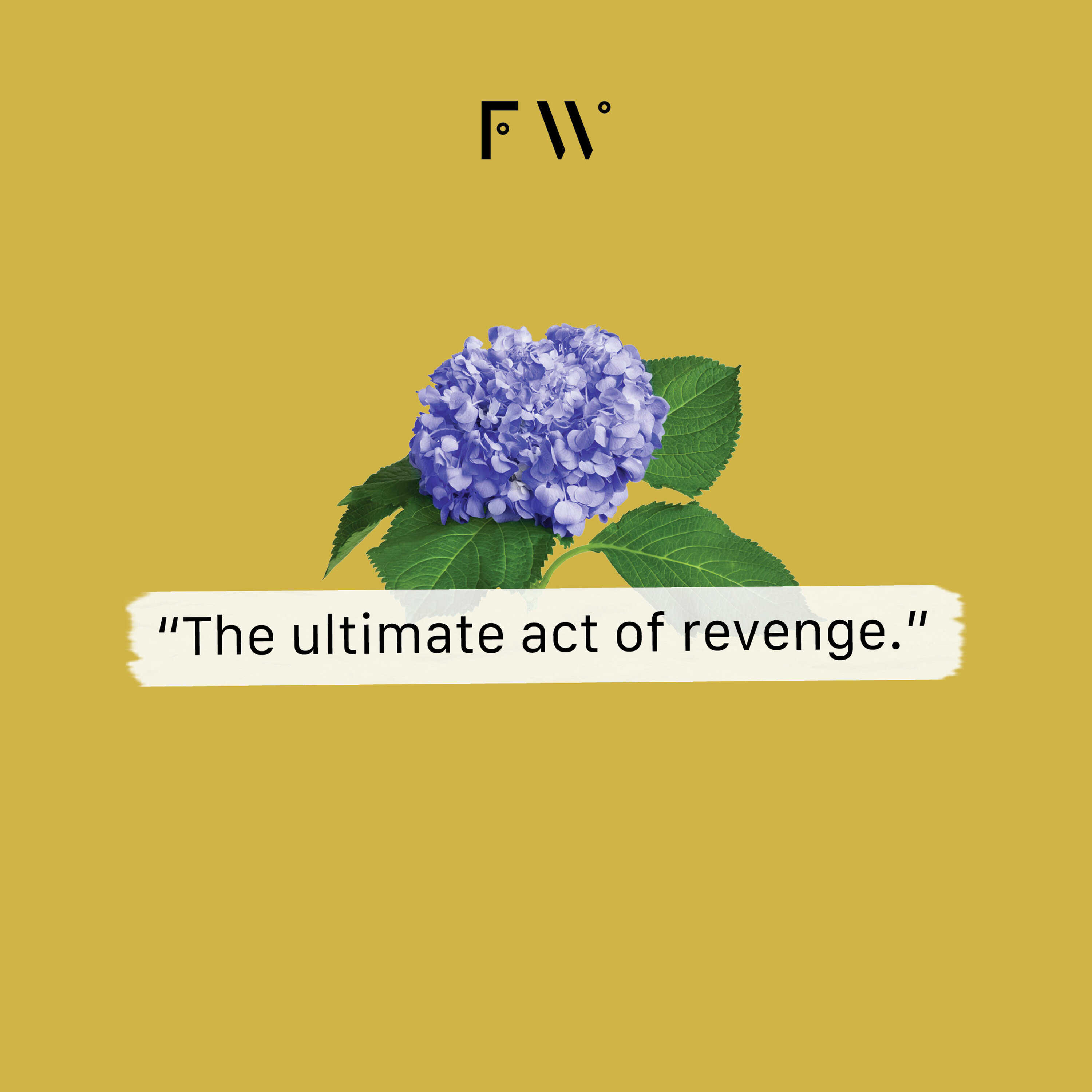 1. “The ultimate act of revenge.”