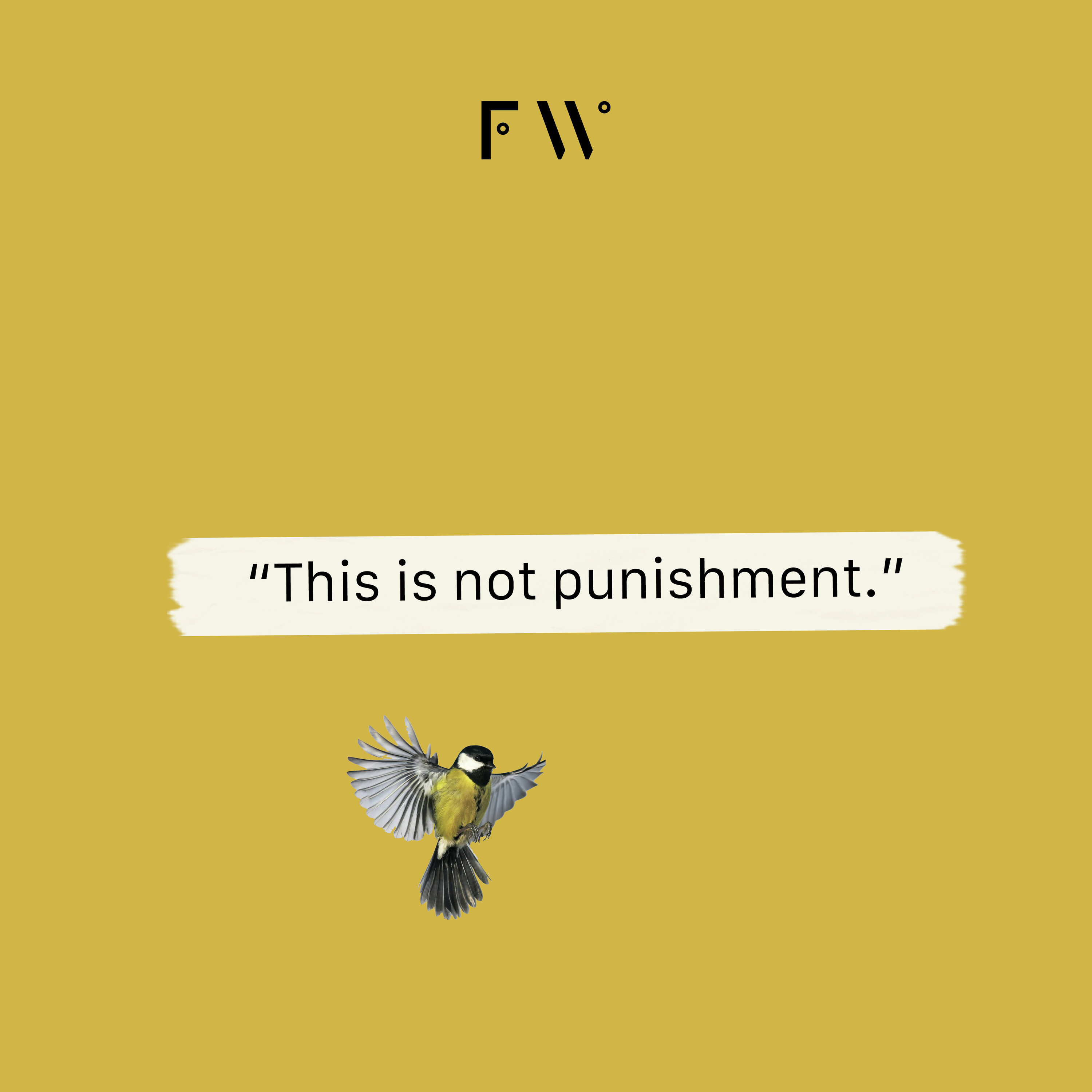 7. "This is not punishment."